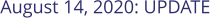 August 14, 2020: UPDATE